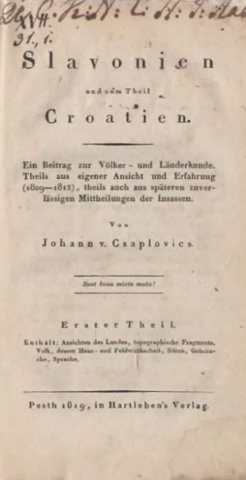 Slavonien und zum Theil Croatien. Ein Beitrag zur Völker- und Länderkunde. Theils aus eigener Ansicht und Erfahrung (1809 - 1812), theils auch aus späteren zuverlässigen Mittheilungen der Insassen